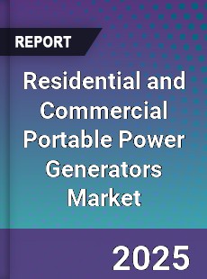 Residential and Commercial Portable Power Generators Market