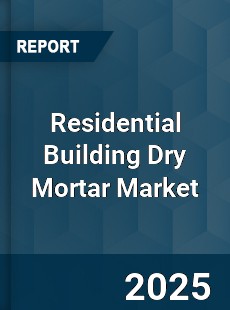 Residential Building Dry Mortar Market