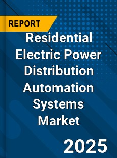 Residential Electric Power Distribution Automation Systems Market