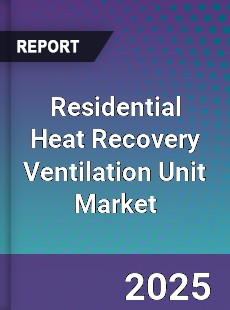Residential Heat Recovery Ventilation Unit Market