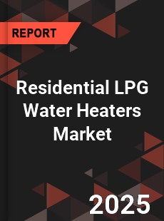 Residential LPG Water Heaters Global and China Top Players Market