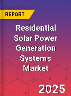 Global Residential Solar Power Generation Systems Market