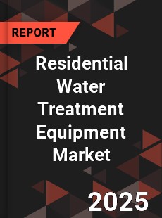 COVID 19 Outbreak Global Residential Water Treatment Equipment Industry