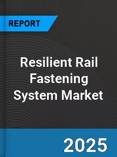 Resilient Rail Fastening System Market