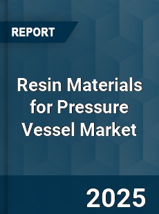 Resin Materials for Pressure Vessel Market