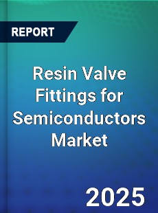 Resin Valve Fittings for Semiconductors Market