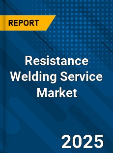 Resistance Welding Service Market