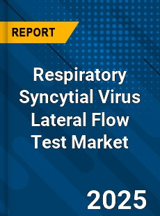 Respiratory Syncytial Virus Lateral Flow Test Market
