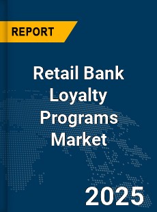 Global Retail Bank Loyalty Programs Market