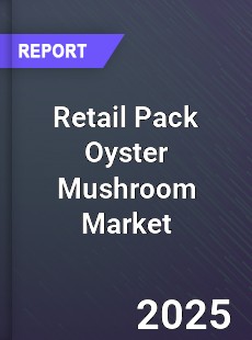 Retail Pack Oyster Mushroom Global Market