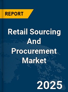 Global Retail Sourcing And Procurement Market