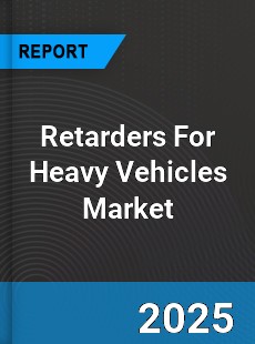 Global Retarders For Heavy Vehicles Market
