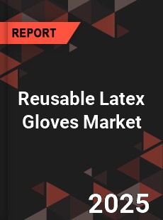 Reusable Latex Gloves Market