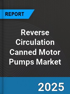 Reverse Circulation Canned Motor Pumps Global Market