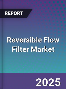 Global Reversible Flow Filter Market