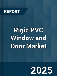 Rigid PVC Window and Door Market