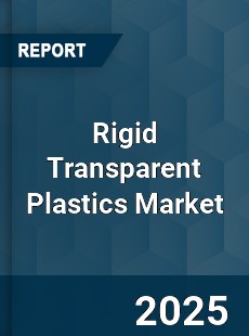 Global Rigid Transparent Plastics Market