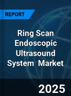 Global Ring Scan Endoscopic Ultrasound System Industry