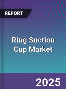 Ring Suction Cup Market