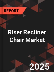 Global Riser Recliner Chair Market