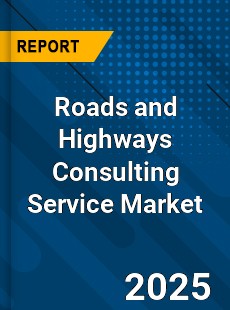 Global Roads and Highways Consulting Service Market