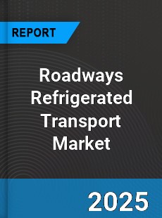 Global Roadways Refrigerated Transport Market