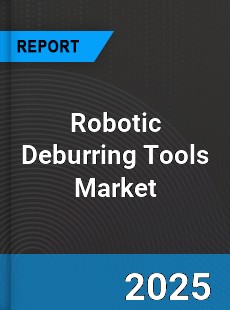 Global Robotic Deburring Tools Market