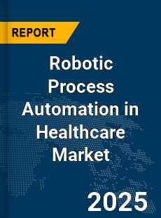 Global Robotic Process Automation in Healthcare Market