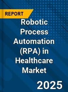 Global Robotic Process Automation in Healthcare Market