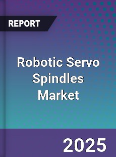 Robotic Servo Spindles Market