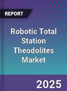 Global Robotic Total Station Theodolites Market
