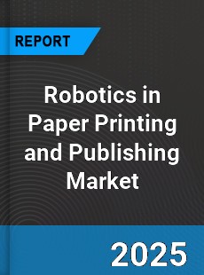 Global Robotics in Paper Printing and Publishing Market