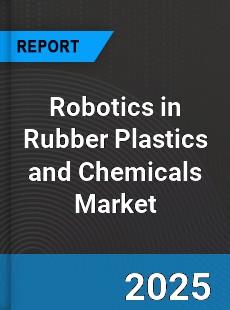 Global Robotics in Rubber Plastics and Chemicals Market