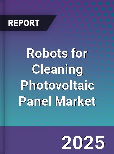 Robots for Cleaning Photovoltaic Panel Market