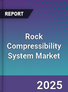 Rock Compressibility System Market