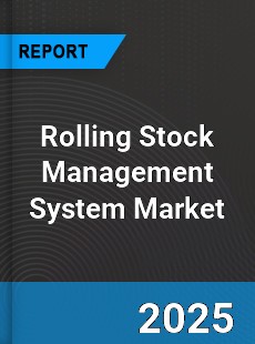 Global Rolling Stock Management System Industry