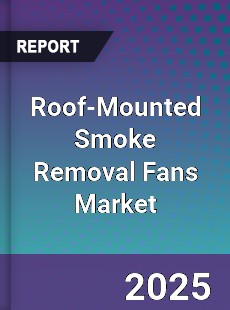 Global Roof Mounted Smoke Removal Fans Market