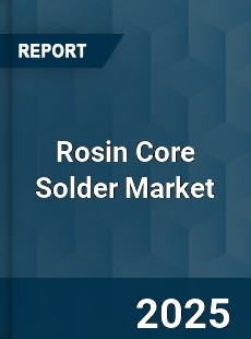 Rosin Core Solder Market