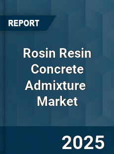 Rosin Resin Concrete Admixture Global and China Top Players Market
