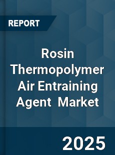 Rosin Thermopolymer Air Entraining Agent Global and China Top Players Market
