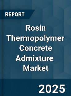 Rosin Thermopolymer Concrete Admixture Global and China Top Players Market