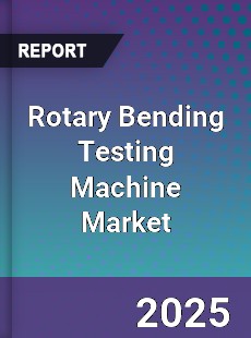 Rotary Bending Testing Machine Market