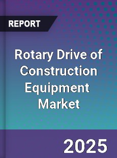 Rotary Drive of Construction Equipment Global and China Top Players Market