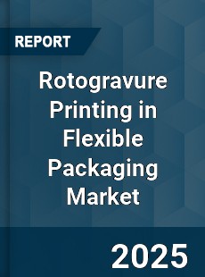 Global Rotogravure Printing in Flexible Packaging Market