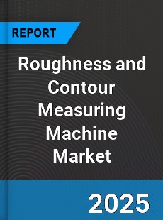 Global Roughness and Contour Measuring Machine Industry