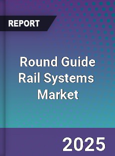 Global Round Guide Rail Systems Professional Survey Report