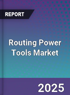 Global Routing Power Tools Market