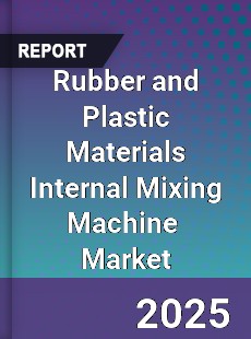Global Rubber and Plastic Materials Internal Mixing Machine Industry