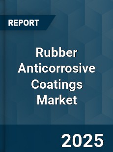 COVID 19 Outbreak Global Rubber Anticorrosive Coatings Industry