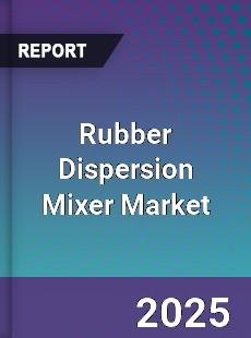 Global Rubber Dispersion Mixer Market